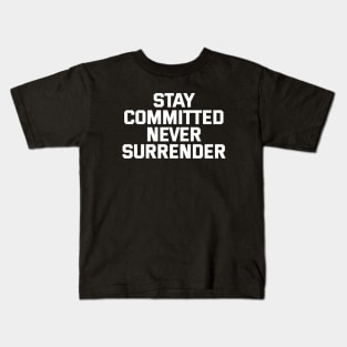 Stay Committed Never Surrender Kids T-Shirt